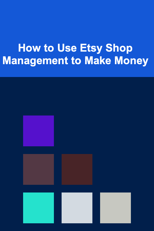 How to Use Etsy Shop Management to Make Money