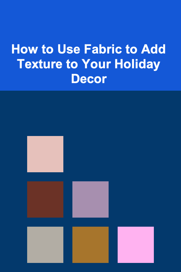 How to Use Fabric to Add Texture to Your Holiday Decor