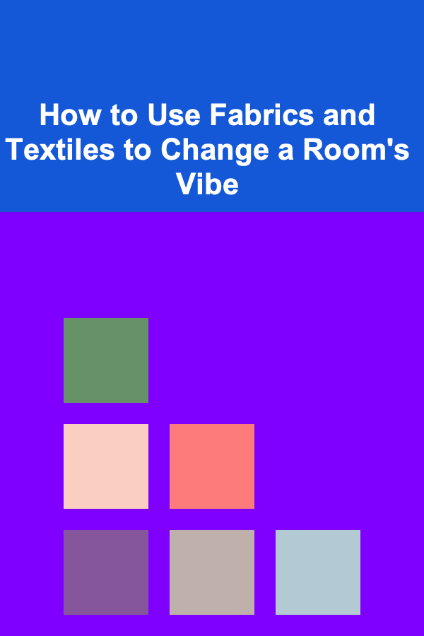 How to Use Fabrics and Textiles to Change a Room's Vibe