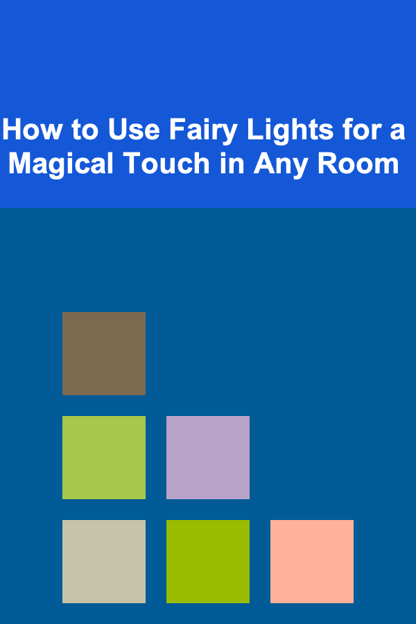 How to Use Fairy Lights for a Magical Touch in Any Room