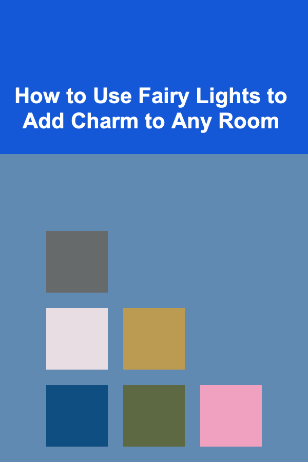 How to Use Fairy Lights to Add Charm to Any Room