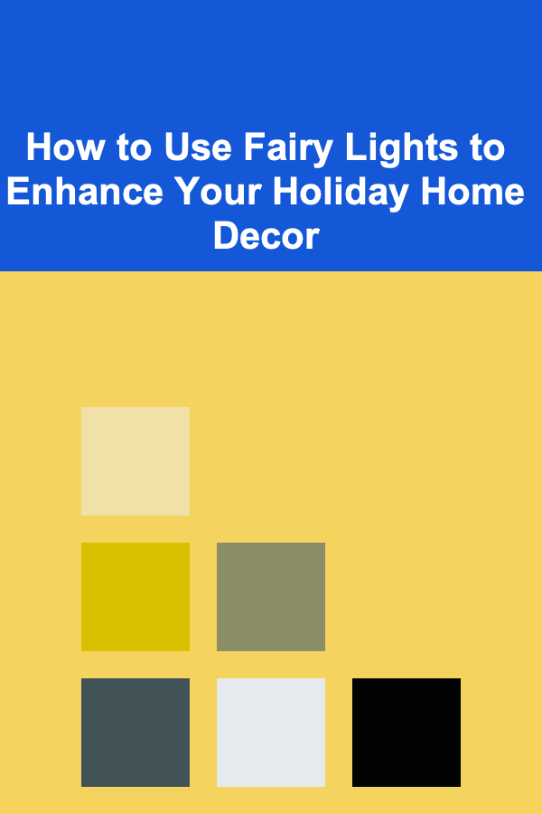 How to Use Fairy Lights to Enhance Your Holiday Home Decor