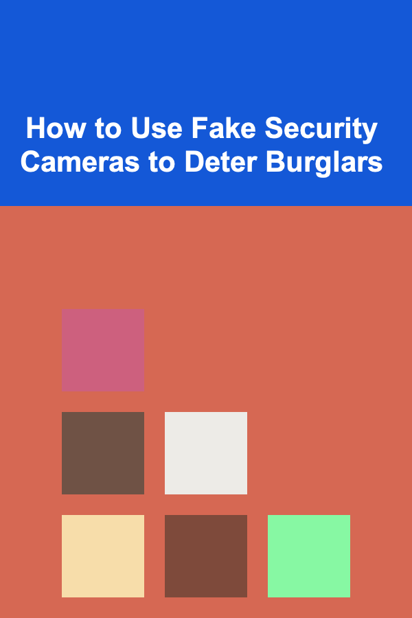 How to Use Fake Security Cameras to Deter Burglars