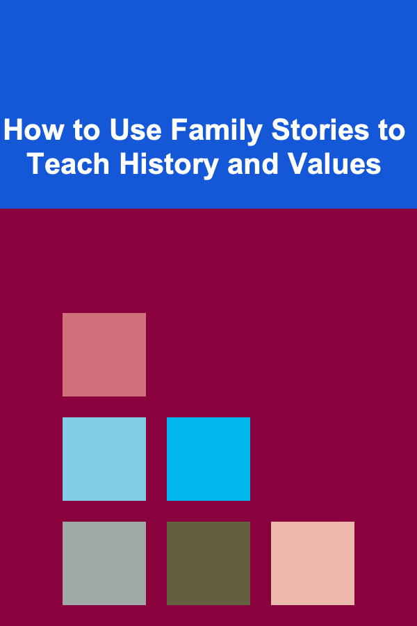 How to Use Family Stories to Teach History and Values