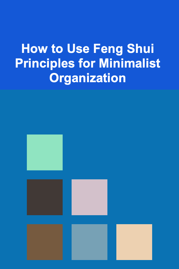 How to Use Feng Shui Principles for Minimalist Organization