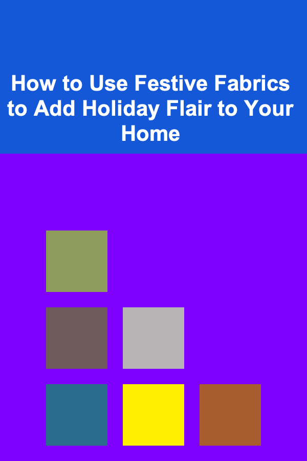 How to Use Festive Fabrics to Add Holiday Flair to Your Home