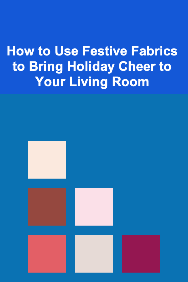 How to Use Festive Fabrics to Bring Holiday Cheer to Your Living Room