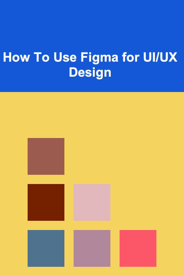 How To Use Figma for UI/UX Design