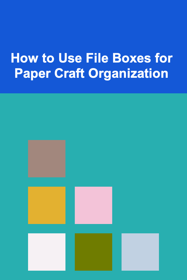 How to Use File Boxes for Paper Craft Organization
