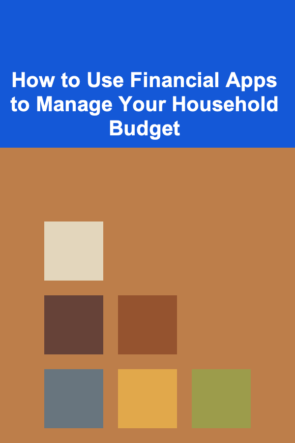 How to Use Financial Apps to Manage Your Household Budget