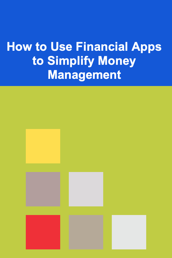 How to Use Financial Apps to Simplify Money Management