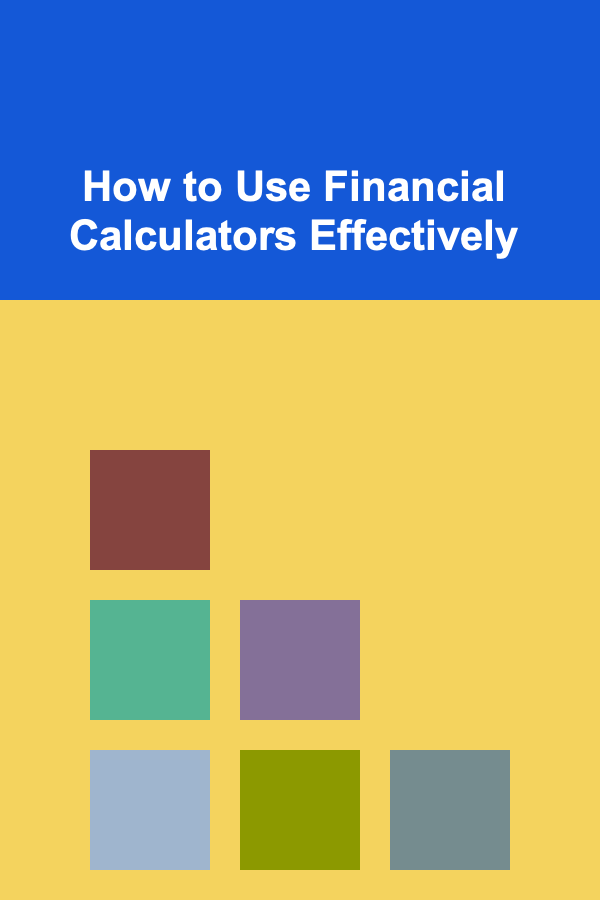 How to Use Financial Calculators Effectively