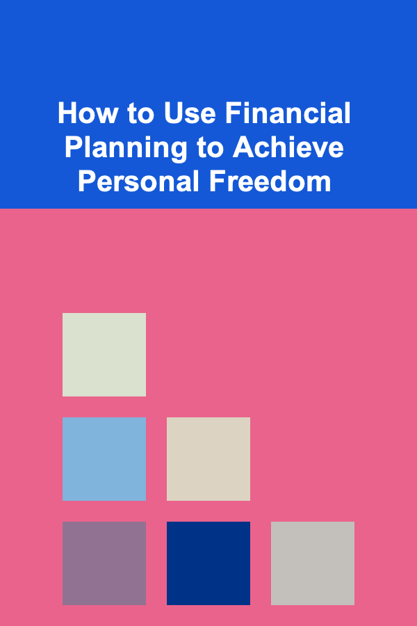 How to Use Financial Planning to Achieve Personal Freedom