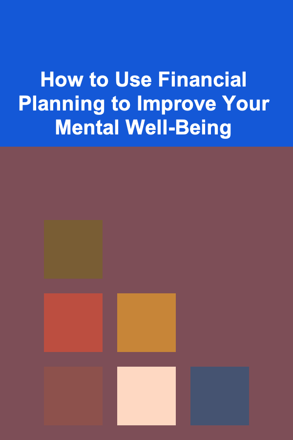 How to Use Financial Planning to Improve Your Mental Well-Being
