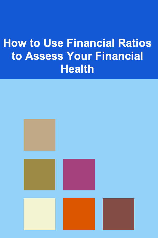 How to Use Financial Ratios to Assess Your Financial Health