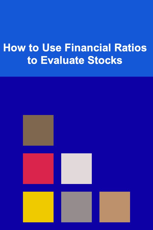 How to Use Financial Ratios to Evaluate Stocks