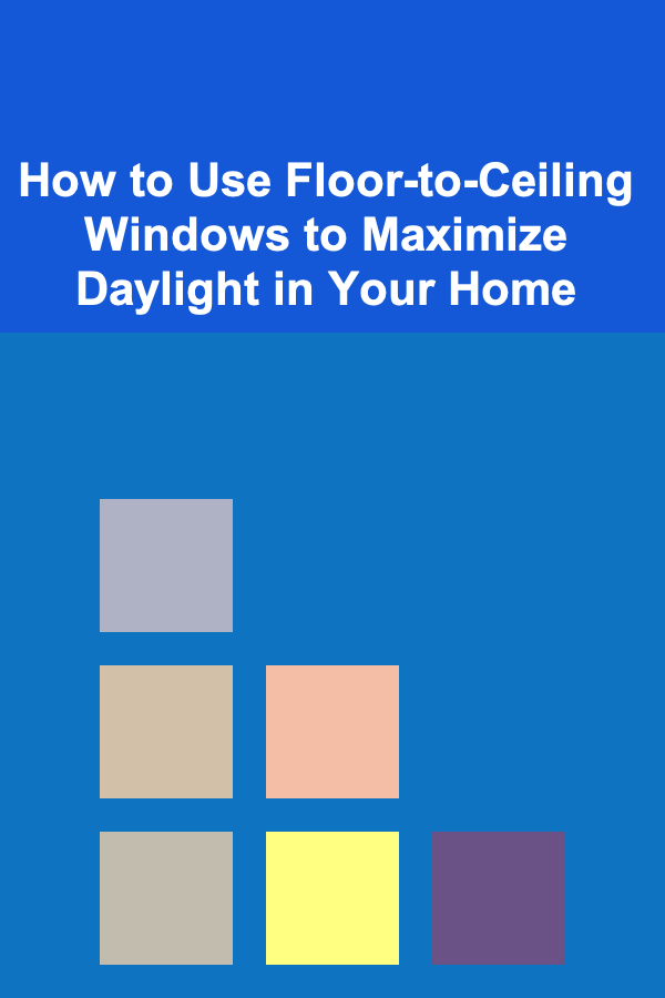 How to Use Floor-to-Ceiling Windows to Maximize Daylight in Your Home