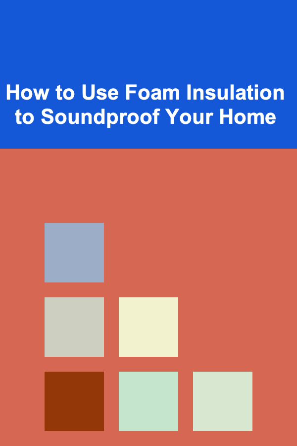How to Use Foam Insulation to Soundproof Your Home