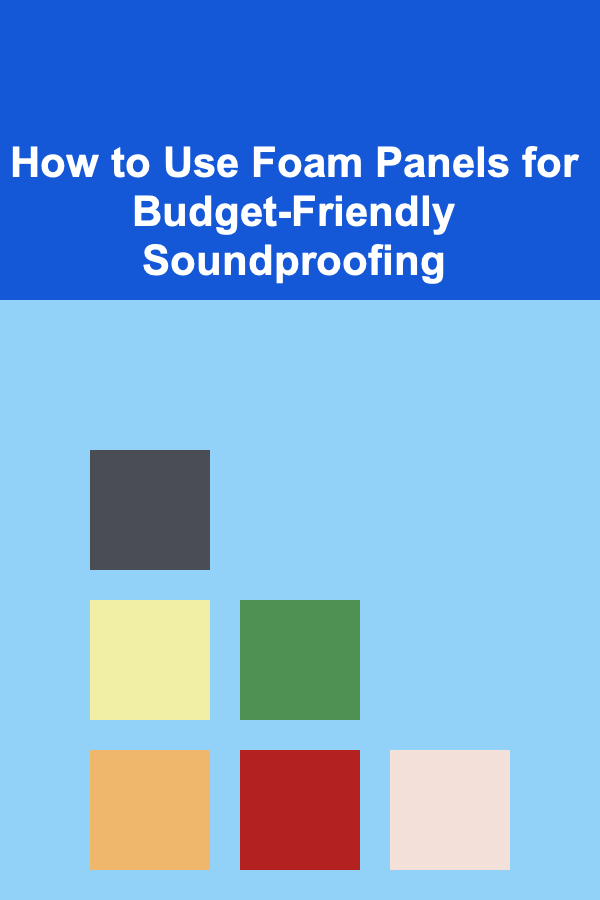 How to Use Foam Panels for Budget-Friendly Soundproofing