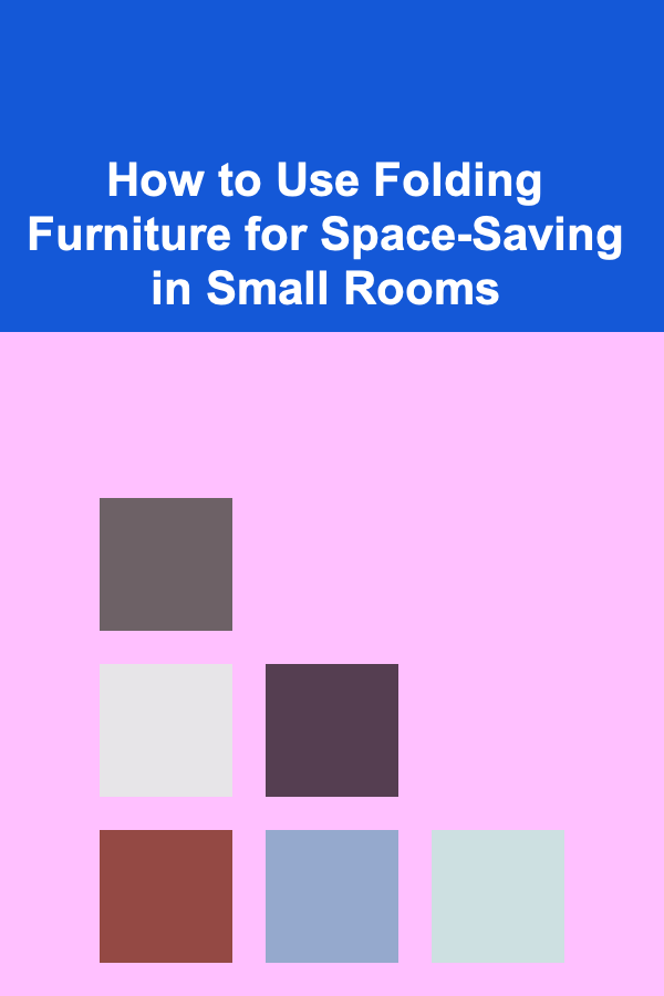 How to Use Folding Furniture for Space-Saving in Small Rooms