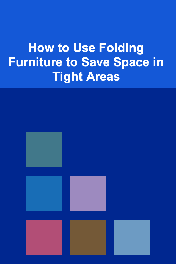 How to Use Folding Furniture to Save Space in Tight Areas