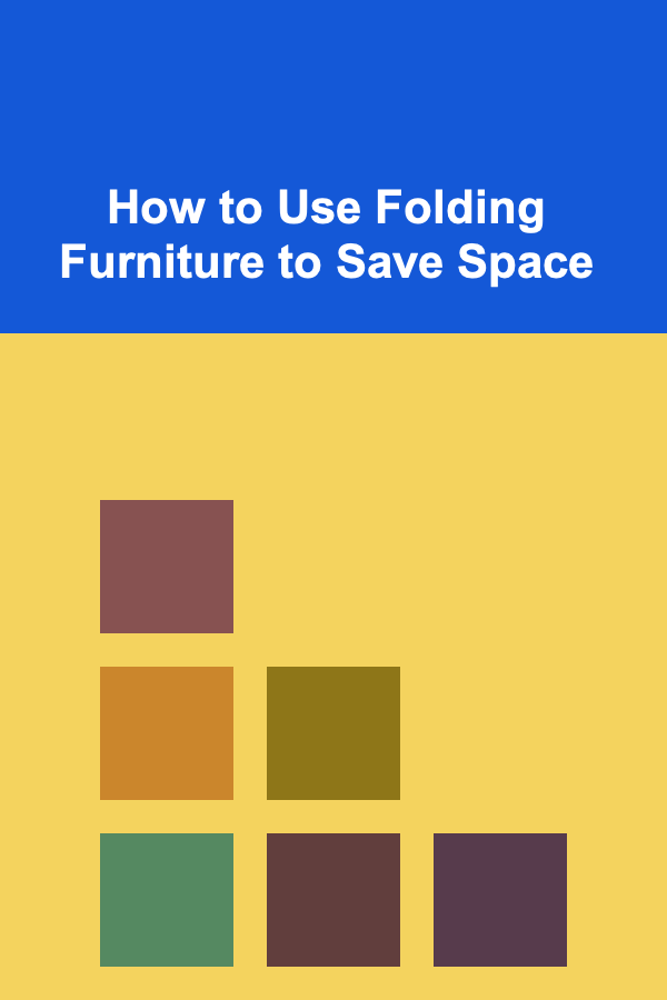 How to Use Folding Furniture to Save Space