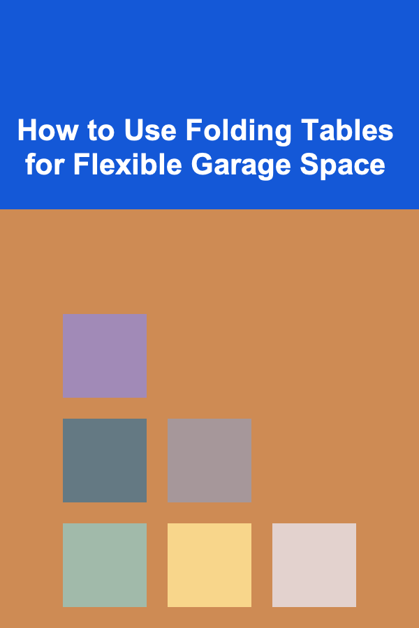 How to Use Folding Tables for Flexible Garage Space
