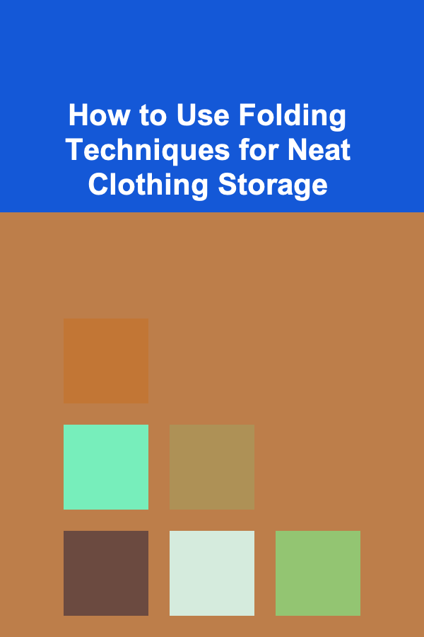 How to Use Folding Techniques for Neat Clothing Storage