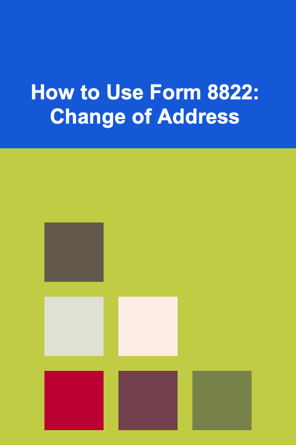How to Use Form 8822: Change of Address