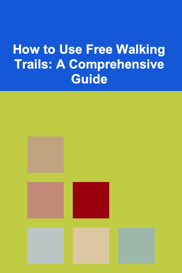 How to Use Free Walking Trails: A Comprehensive Guide