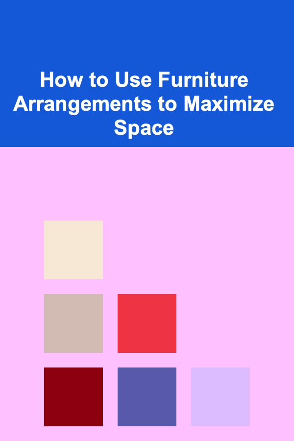 How to Use Furniture Arrangements to Maximize Space