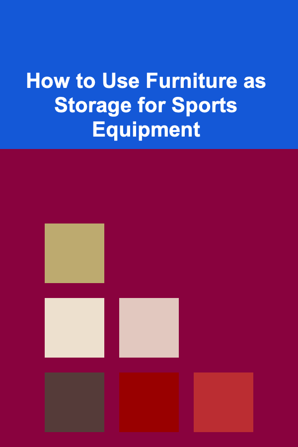 How to Use Furniture as Storage for Sports Equipment
