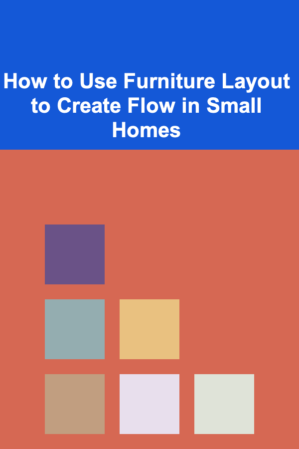 How to Use Furniture Layout to Create Flow in Small Homes