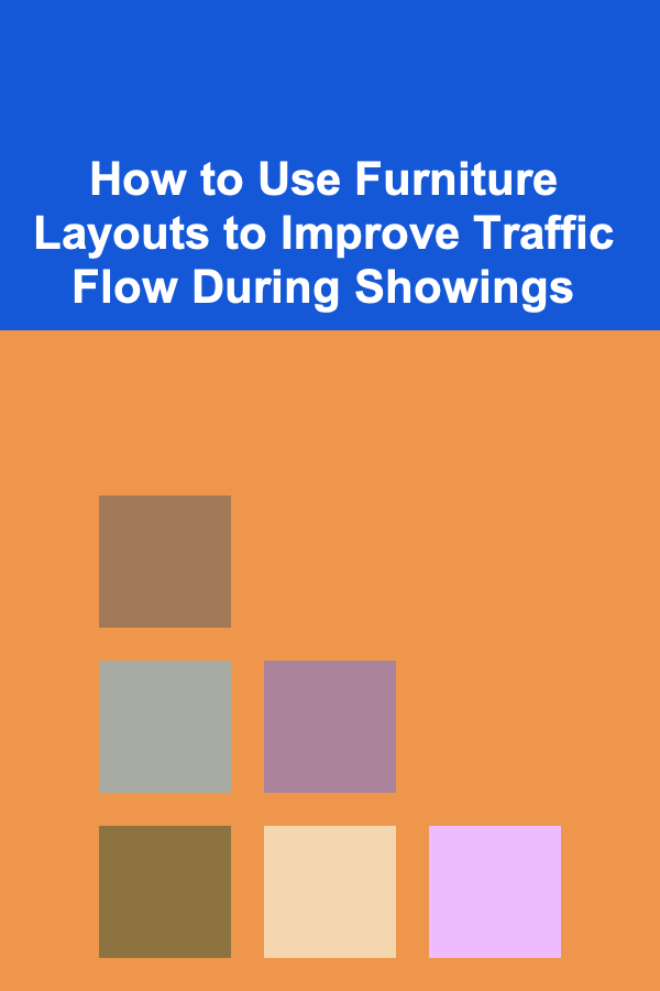 How to Use Furniture Layouts to Improve Traffic Flow During Showings
