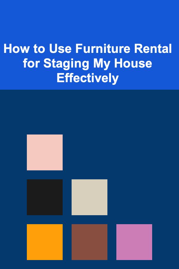 How to Use Furniture Rental for Staging My House Effectively