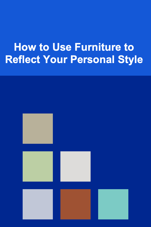 How to Use Furniture to Reflect Your Personal Style