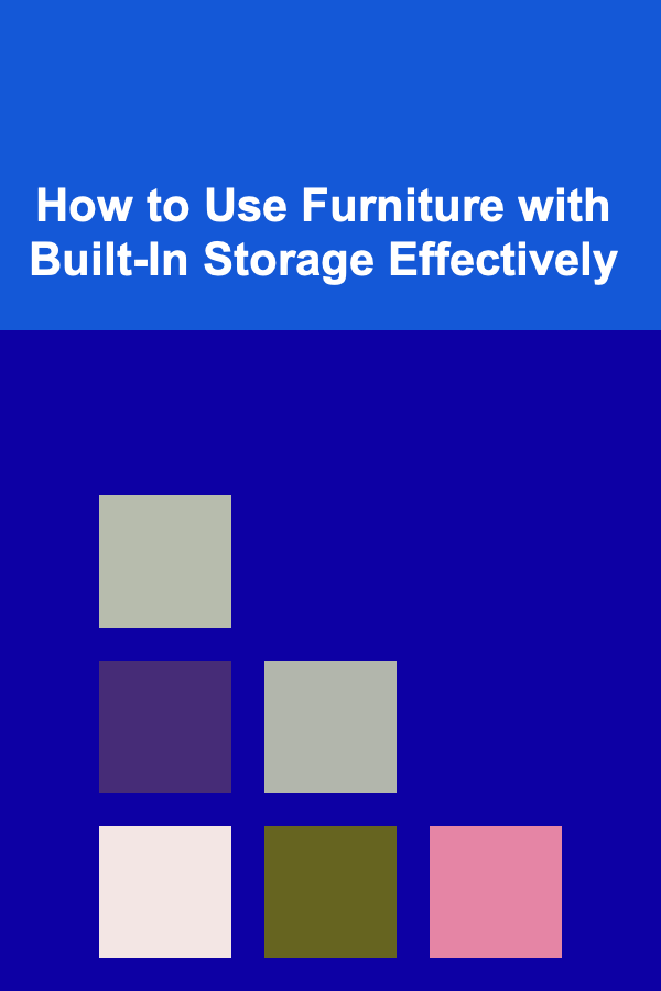 How to Use Furniture with Built-In Storage Effectively