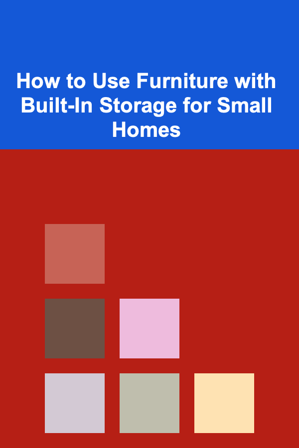 How to Use Furniture with Built-In Storage for Small Homes