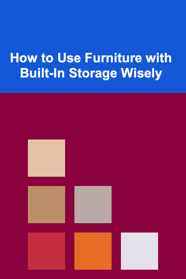 How to Use Furniture with Built-In Storage Wisely