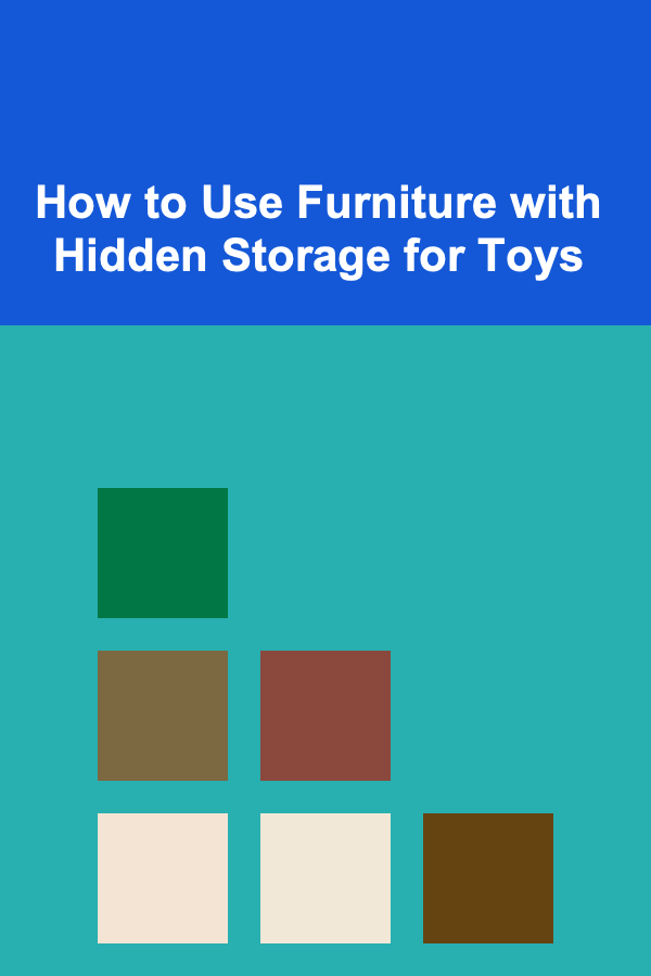 How to Use Furniture with Hidden Storage for Toys