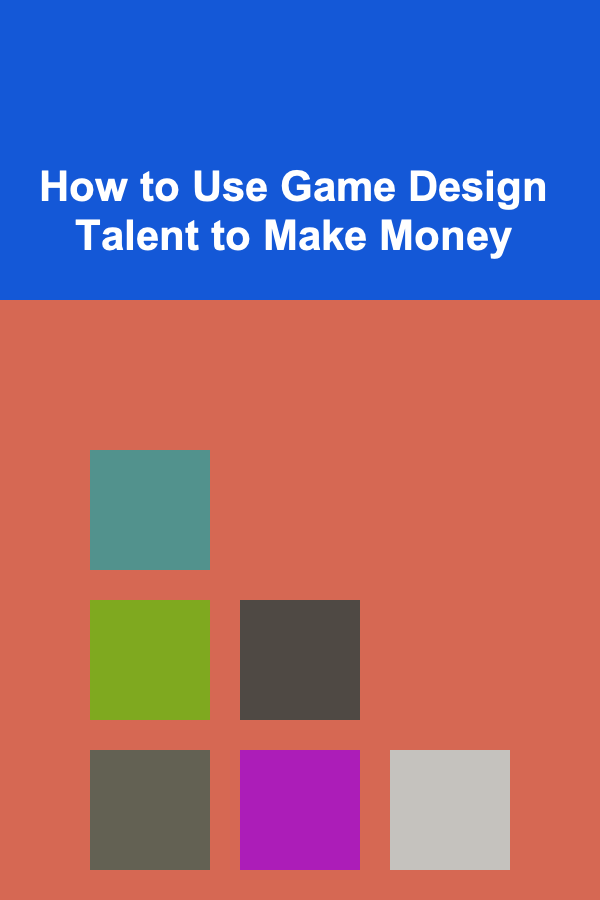 How to Use Game Design Talent to Make Money