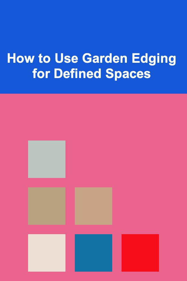 How to Use Garden Edging for Defined Spaces