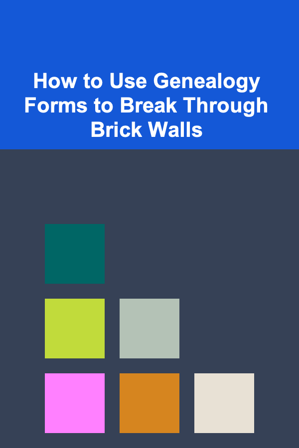 How to Use Genealogy Forms to Break Through Brick Walls