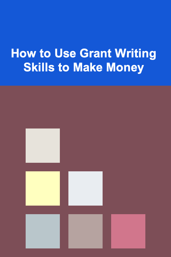 How to Use Grant Writing Skills to Make Money