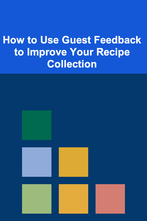 How to Use Guest Feedback to Improve Your Recipe Collection