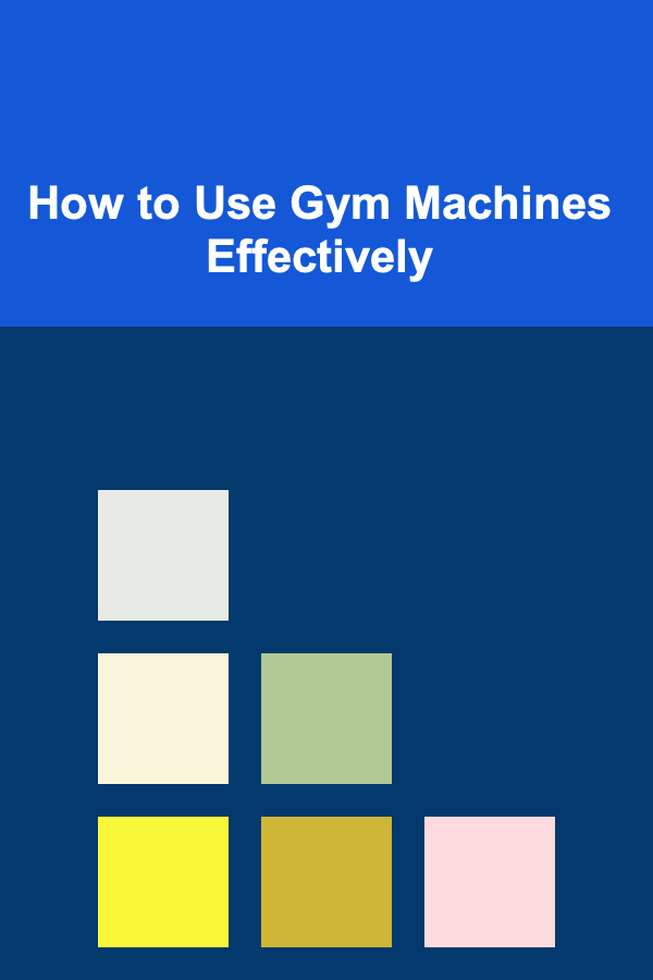 How to Use Gym Machines Effectively