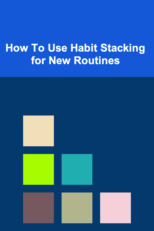 How To Use Habit Stacking for New Routines