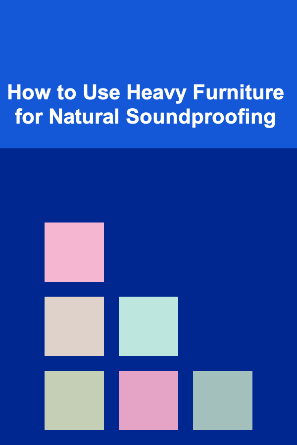 How to Use Heavy Furniture for Natural Soundproofing