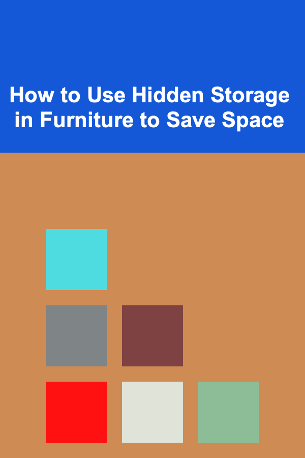 How to Use Hidden Storage in Furniture to Save Space
