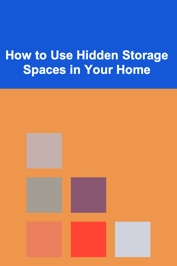 How to Use Hidden Storage Spaces in Your Home